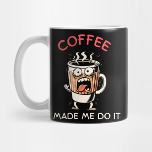 Coffee made me do it Mug